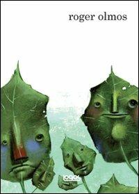 Roger Olmos. Ediz. italiana e inglese  - Libro Logos 2011, Illustrati | Libraccio.it