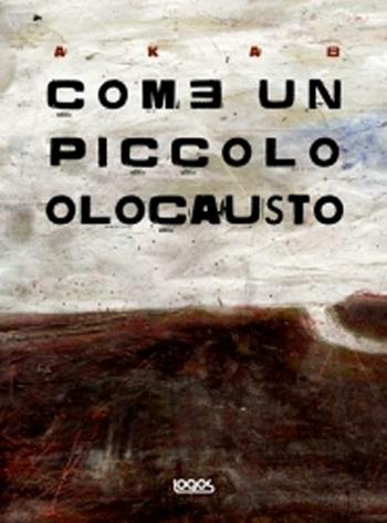 Come un piccolo olocausto - Aka B - Libro Logos 2012, Illustrati | Libraccio.it
