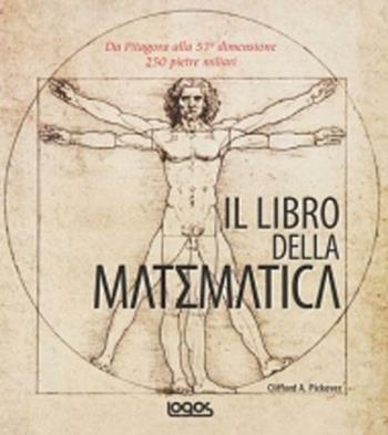 Il libro della matematica - Clifford A. Pickover - Libro Logos 2012 | Libraccio.it
