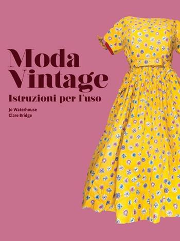 Moda vintage. Istruzioni per l'uso - Jo Waterhouse, Clare Bridge - Libro Logos 2012 | Libraccio.it