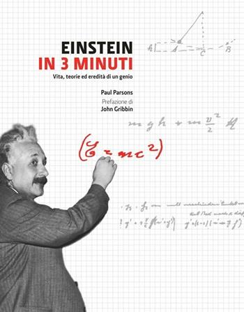 Einstein in 3 minuti. Vita, teorie ed eredità di un genio - Paul Parsons - Libro Logos 2012 | Libraccio.it
