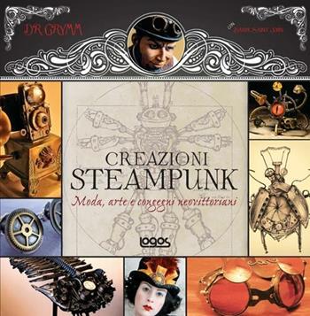 1000 steampunk creations. Moda, arte e congegni neovittoriani. Ediz. illustrata  - Libro Logos 2012 | Libraccio.it