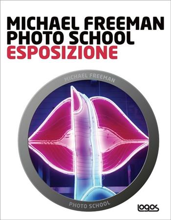 Photo school. Esposizione - Michael Freeman - Libro Logos 2012 | Libraccio.it
