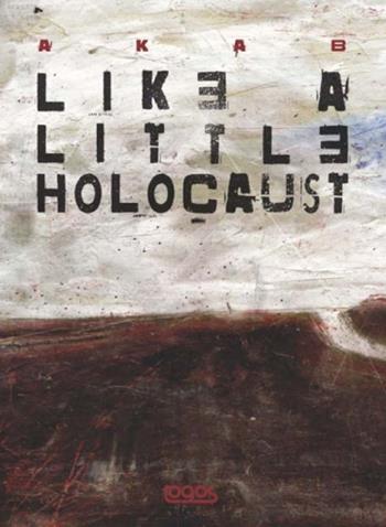 Like a little holocaust - Aka B - Libro Logos 2012, Illustrati | Libraccio.it