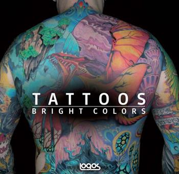 Tattoo. Bright color. Ediz. italiana, tedesca, inglese e francese  - Libro Logos 2013 | Libraccio.it