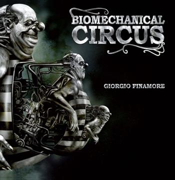 Biomechanical circus. Ediz. italiana e inglese - Giorgio Finamore - Libro Logos 2012, Illustrati | Libraccio.it