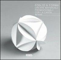 Foglio & forma. Creare materiali promozionali con la carta  - Libro Logos 2013 | Libraccio.it