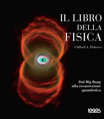 Il libro della fisica - Clifford A. Pickover - Libro Logos 2012 | Libraccio.it