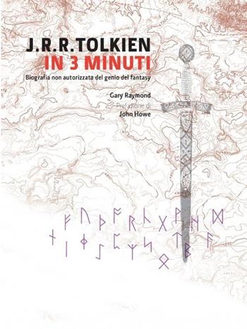 Tolkien in 3 minuti - Gary Raymond, John Howe - Libro Logos 2013 | Libraccio.it