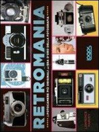 Retromania. Le fotocamere più originali dell'era d'oro della fotografia - Lawrence Harvey - Libro Logos 2013 | Libraccio.it