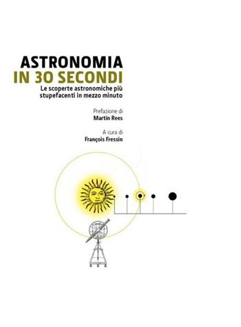 Astronomia in 30 secondi  - Libro Logos 2013 | Libraccio.it