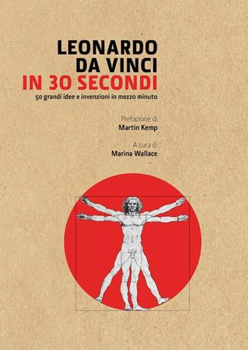 Leonardo Da Vinci in 30 secondi. L'uomo del Rinascimento - Marina Wallace - Libro Logos 2014 | Libraccio.it