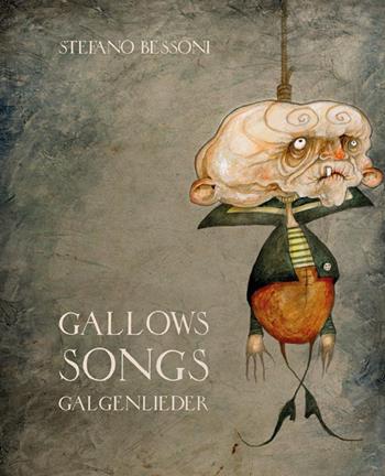 Gallows songs. Galgenlieder. Con DVD video - Stefano Bessoni - Libro Logos 2013, Illustrati | Libraccio.it
