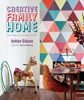 Creative family home. Spazi creativi per la famiglia moderna - Ashlyn Gibson, Rachel Whiting - Libro Logos 2014 | Libraccio.it