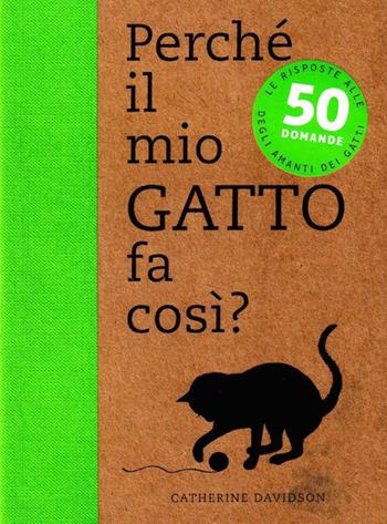 Perché il mio gatto fa così? 50 domande - Catherine Davidson - Libro Logos 2014 | Libraccio.it