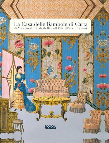 La casa delle bambole di carta di Miss Sarah Elizabeth Birdsall Otis all'età di 12 anni - Eric Boman - Libro Logos 2014 | Libraccio.it