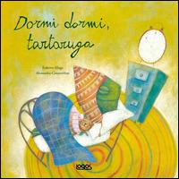 Dormi dormi tartaruga - Roberto Aliaga - Libro Logos 2014, Gli albi della Ciopi | Libraccio.it