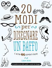 20 modi per disegnare un baffo e altri 44 elementi buffi