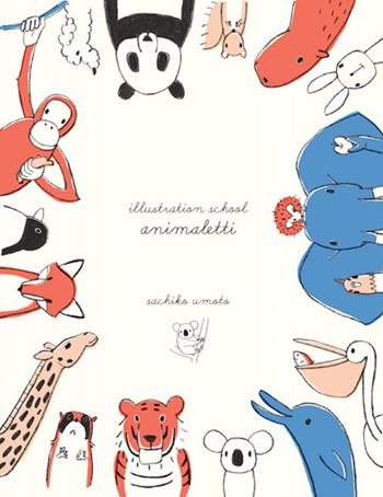 Illustrazion school. Animaletti - Sachiko Umoto - Libro Logos 2015 | Libraccio.it