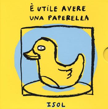 È utile avere una paperella. Ediz. illustrata - Isol - Libro Logos 2016, Ipinipini | Libraccio.it
