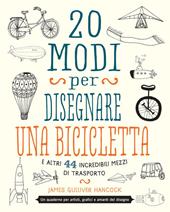 20 modi per disegnare una bicicletta e altri 44 incredibili mezzi di trasporto