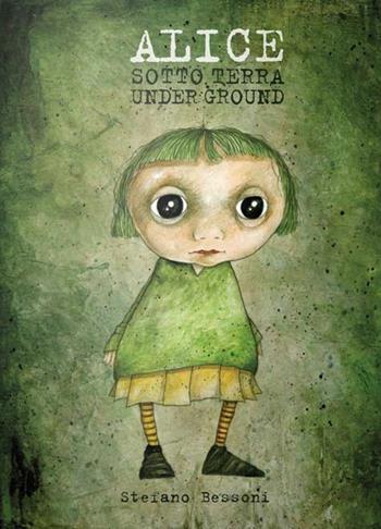 Alice sotto terra. Ediz. bilingue - Stefano Bessoni - Libro Logos 2015, Illustrati | Libraccio.it