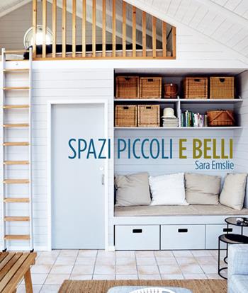 Spazi piccoli e belli - Sara Emslie - Libro Logos 2015 | Libraccio.it