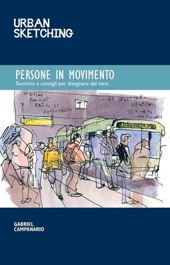 Persone in movimento - Gabriel Campanario - Libro Logos 2015, Urban sketching | Libraccio.it
