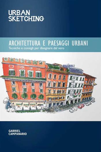 Architettura e paesaggi urbani - Gabriel Campanario - Libro Logos 2015, Urban sketching | Libraccio.it
