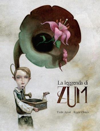 La leggenda di Zum - Txabi Arnal, Txabi Arnal - Libro Logos 2015, Gli albi della Ciopi | Libraccio.it