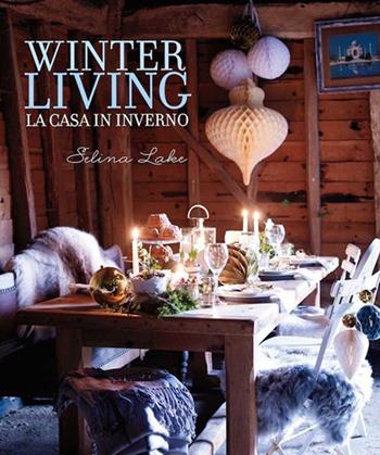 Winter living. La casa in inverno - Selina Lake - Libro Logos 2015 | Libraccio.it