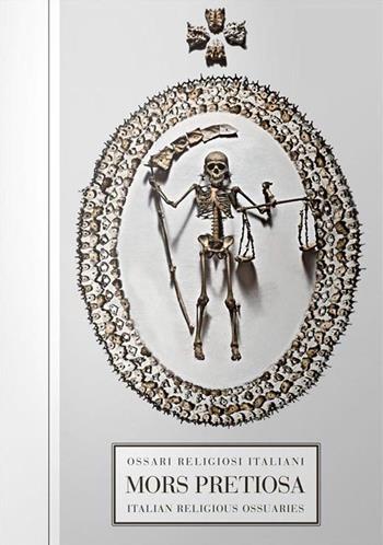 Mors pretiosa. Ossari religiosi italiani-Italian religious ossuaries - Ivan Cenzi, Carlo Vannini - Libro Logos 2015, Bizzarro bazar | Libraccio.it