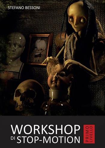 Workshop di stop-motion. Primo livello - Stefano Bessoni - Libro Logos 2016, Illustrati | Libraccio.it