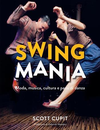 Swing mania. Moda, musica, cultura e passi di danza - Scott Cupit - Libro Logos 2016 | Libraccio.it
