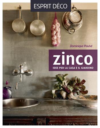 Zinco. Idee per la casa e il giardino - Dominique Paulvé - Libro Logos 2016 | Libraccio.it