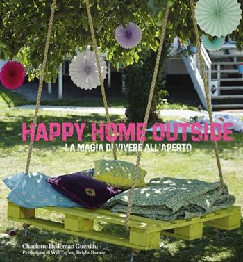 Happy home outside. La magia di vivere all'aperto - Charlotte Hedeman Guéniau - Libro Logos 2016 | Libraccio.it