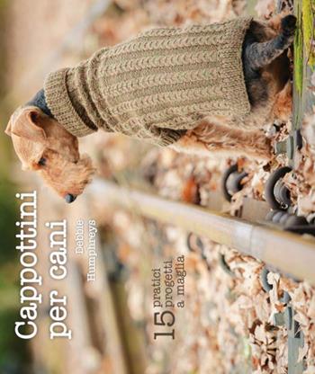 Cappottini per cani. 15 pratici progetti a maglia - Debbie Humphreys - Libro Logos 2016 | Libraccio.it