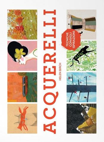 Acquerelli. Tecniche, consigli, ispirazioni - Helen Birch - Libro Logos 2016 | Libraccio.it