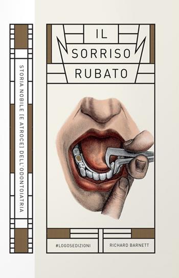 Il sorriso rubato - Richard Barnett - Libro Logos 2017, Bizzarro bazar | Libraccio.it