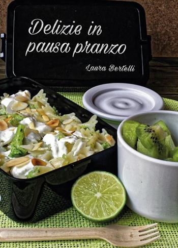 Delizie in pausa pranzo - Laura Bertelli - Libro Logos 2016 | Libraccio.it