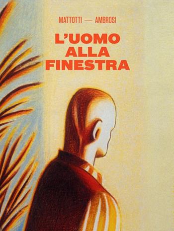 L' uomo alla finestra - Lorenzo Mattotti, Lilia Ambrosi - Libro Logos 2018, Fumetti | Libraccio.it