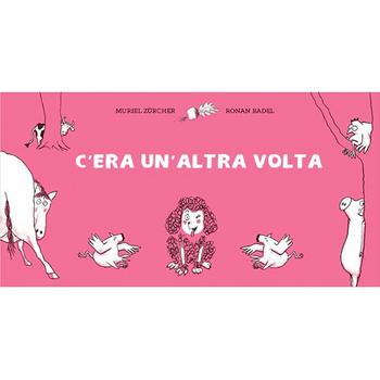 C'era un'altra volta - Muriel Zürcher - Libro Logos 2017, Illustrati | Libraccio.it