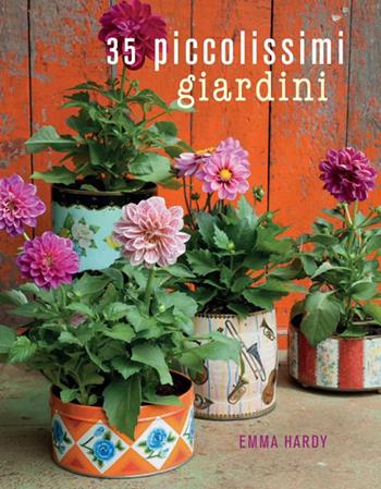 35 piccolissimi giardini - Emma Hardy - Libro Logos 2017 | Libraccio.it