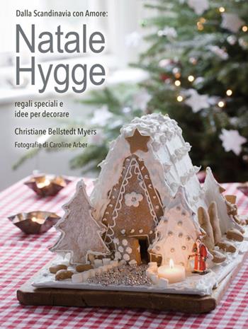 Natale hygge. Regali speciali e idee per decorare - Christiane Bellstedt Myers - Libro Logos 2017 | Libraccio.it