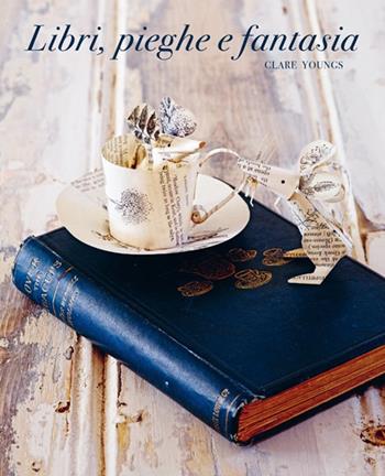 Libri, pieghe e fantasia - Clare Youngs - Libro Logos 2017 | Libraccio.it