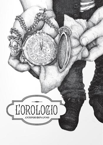 L' orologio. Ediz. illustrata - Antonio Bonanno - Libro Logos 2017, Illustrati | Libraccio.it