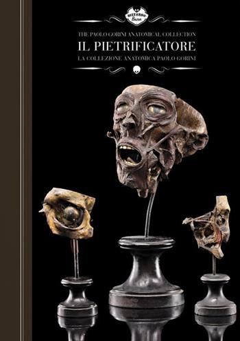 Il pietrificatore. La collezione anatomica «Paolo Gorini». Ediz. italiana e inglese - Ivan Cenzi, Carlo Vannini - Libro Logos 2018, Bizzarro bazar | Libraccio.it