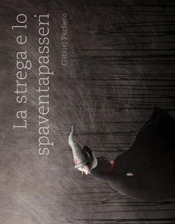 La strega e lo spaventapasseri. Ediz. a colori - Gabriel Pacheco - Libro Logos 2017, Illustrati | Libraccio.it