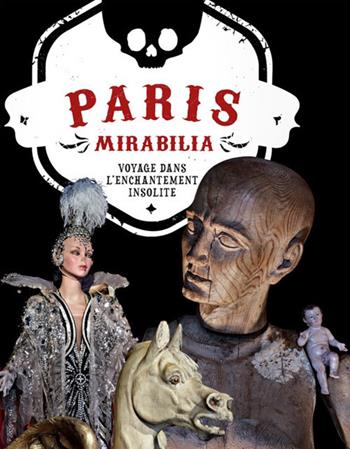 Paris mirabilia. Voyage dans l'enchantement insolite. Ediz. illustrata - Ivan Cenzi, Carlo Vannini - Libro Logos 2017, Bizzarro bazar | Libraccio.it