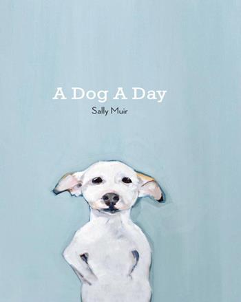 A dog a day - Sally Muir - Libro Logos 2018 | Libraccio.it